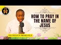 HOW TO PRAY IN THE NAME OF JESUS OLUSEGUN MOKUOLU