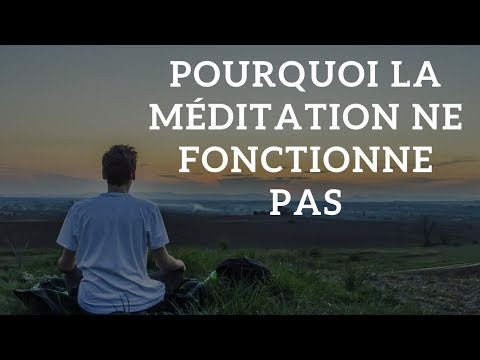 Vidéo: Pourquoi la méditation ne fonctionne pas pour moi ?