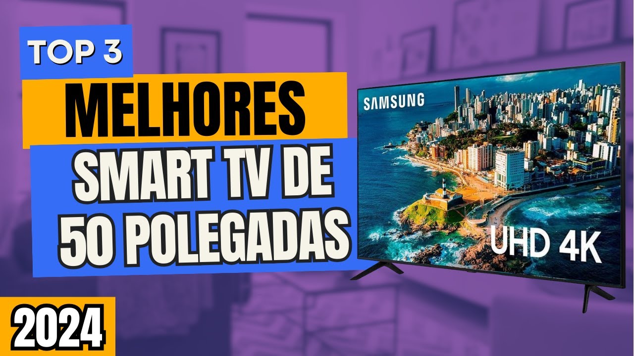 Smart TV 4K 50 Polegadas: Qual COMPRAR em 2024? - Guia Comparativo ...