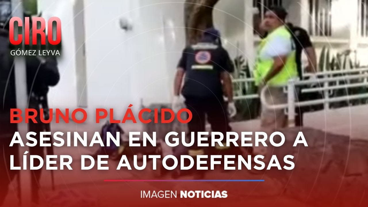 Asesinan a Bruno Plácido, líder de autodefensas de Guerrero | Ciro ...