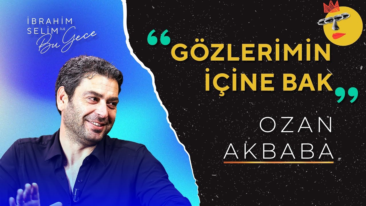 Ozan Akbaba ile Gözlerimin İçine Bak | İbrahim Selim ile Bu Gece