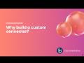 Why Build a Custom Connector