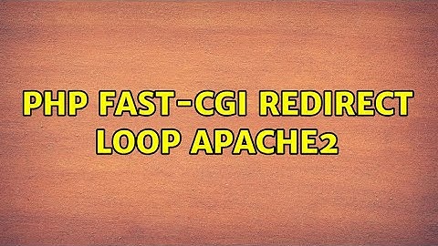 PHP fast-cgi redirect loop apache2
