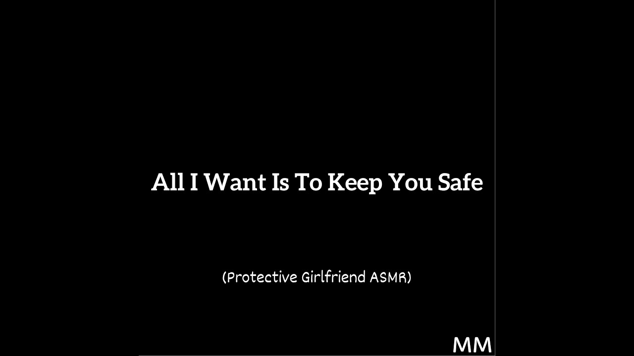 All I Want Is To Keep You Safe (Protective Girlfriend ASMR)