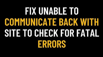 Fix Unable to Communicate Back with Site to Check for Fatal Errors - WP Editor Not Updating