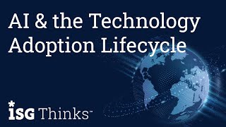 AI & the Technology Adoption Lifecycle | ISG Thinks with Loren Absher