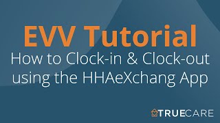 HHAeXchange App Training (English) | True Care Home Care