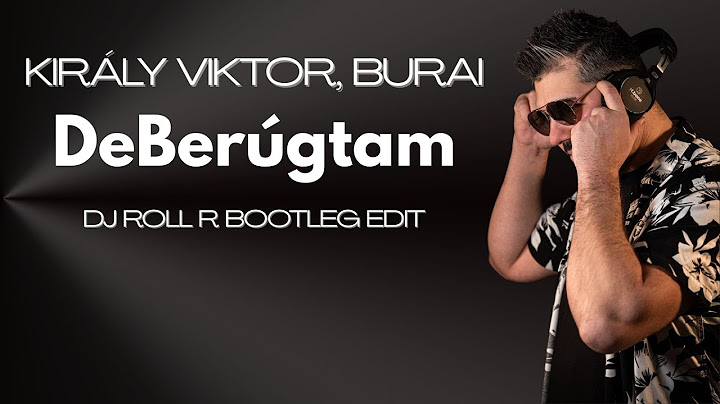 Király Viktor, Burai -  DeBerúgtam (Dj Roll R Bootleg Edit)