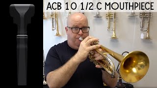 ACB 10 1/2C Mouthpiece Demo - Practical, Versatile, & FUN Mouthpiece From Austin Custom Brass