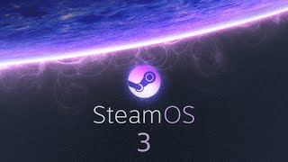 Какой может быть SteamOS 3?