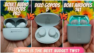 Boult Audio Freepods Pro VS DIZO GoPods D VS Boat Airdopes 141 || Which is the Best Budget TWS???