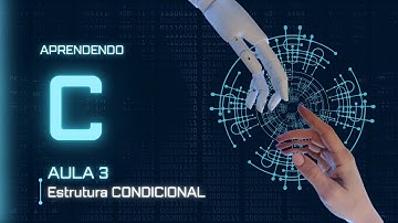 Aprendendo C : Aula 3:   O que são Estruturas Condicionais em C?