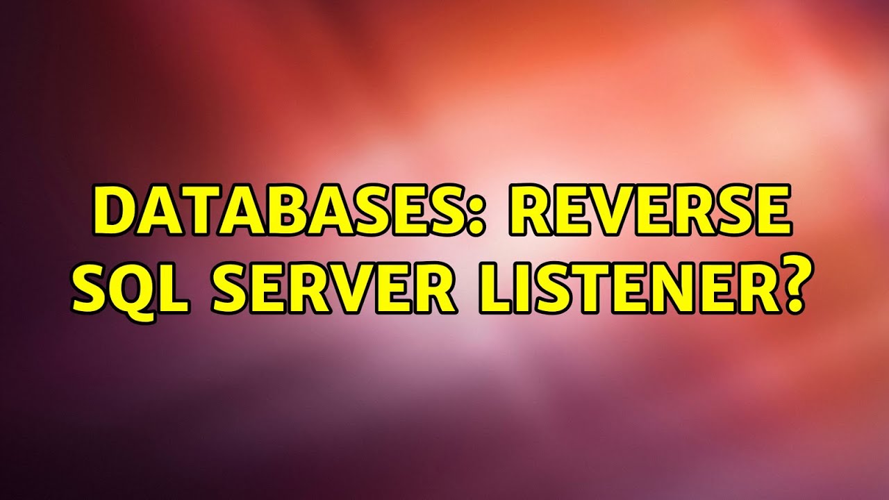 Databases: Reverse SQL Server Listener? (2 Solutions!!) - YouTube
