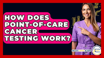 How Does Point-of-care Cancer Testing Work? - Oncology Support Network