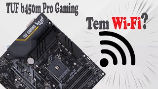 TUF B450m Pro Graming precisa de adaptador Wi Fi?