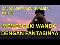 Calon Mertuaku, Suamiku Bagian 20 Memergoki Wanda