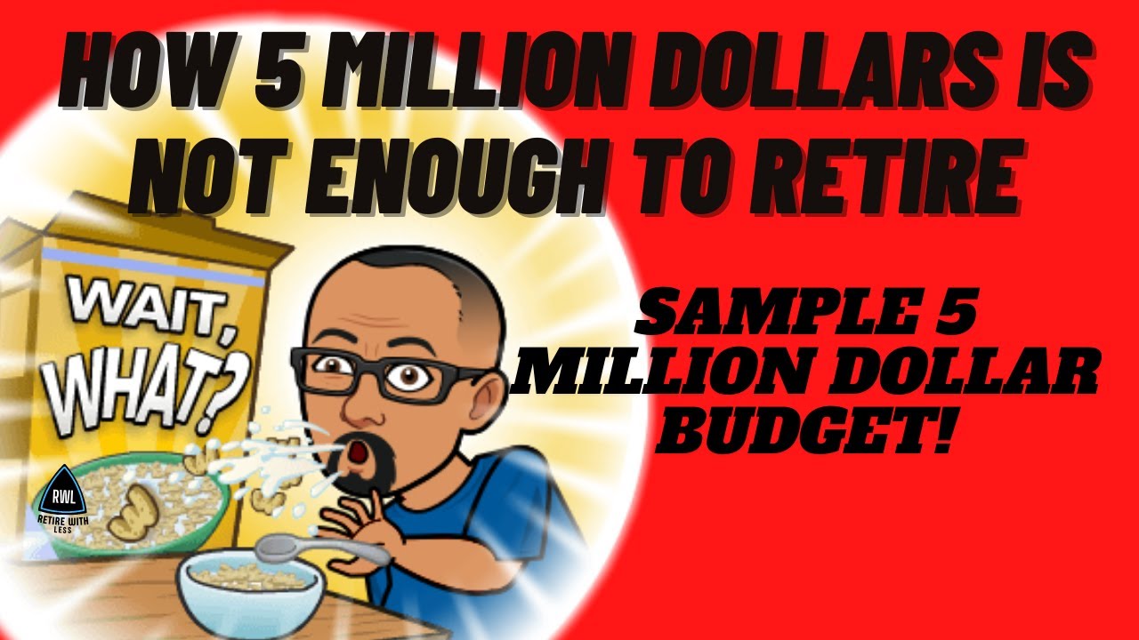How 5 Million Dollars Is NOT Enough To Retire Sample 5 Million Dollar