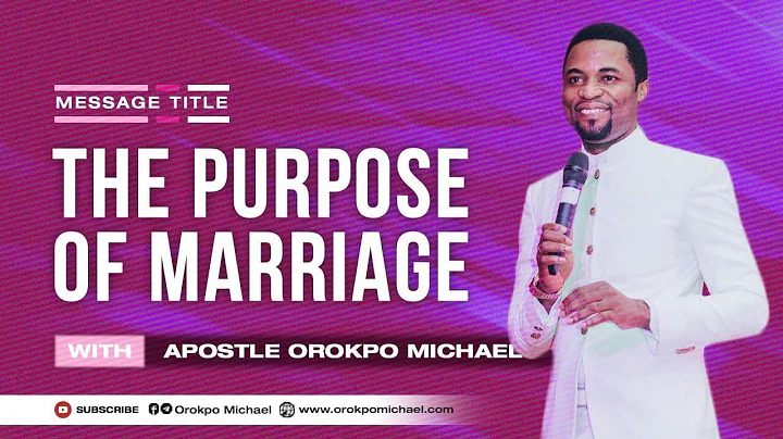 The Purpose of Marriage || Apostle Orokpo Michael