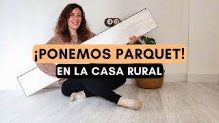 PONEMOS PARQUET SIN EXPERIENCIA EN LA CASA RURAL  ¡MENUDO CAMBIO! | Silvia Ahora DECO