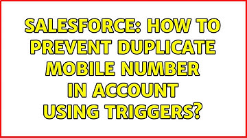 Salesforce: How to prevent duplicate mobile number in account using triggers? (2 Solutions!!)