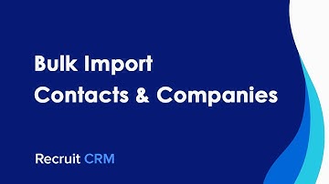 How to import contacts and companies in bulk in Recruit CRM?