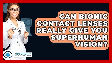 Can Bionic Contact Lenses Really Give You Superhuman Vision? - Optometry Knowledge Base
