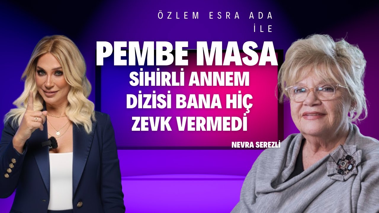 NEVRA SEREZLİ: SİHİRLİ ANNEM DİZİSİ BANA HİÇ ZEVK VERMEDİ!