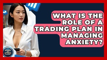 What Is The Role Of A Trading Plan In Managing Anxiety? - Stock and Options Playbook