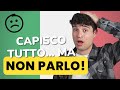 Capisco ma... NON PARLO! Cosa fare per parlare in Italiano?