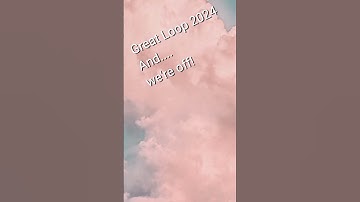 Great Loop 2024 And...we