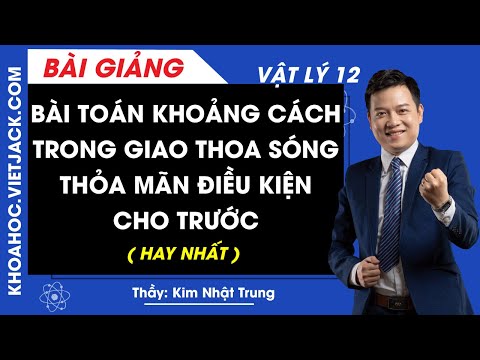 Bài toán khoảng cách trong giao thoa sóng thoả mãn điều kiện cho trước - Vật lý 12 (HAY NHẤT)