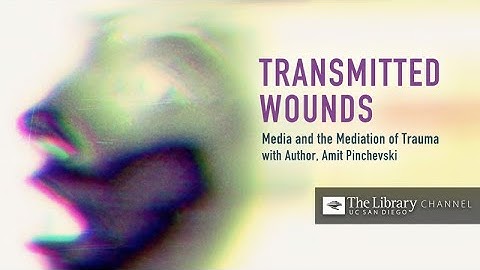 Transmitted Wounds: Media and the Mediation of Trauma with Amit Pinchevski