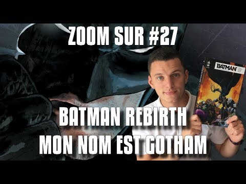 BATMAN REBIRTH : MON NOM EST GOTHAM - ZOOM SUR #27