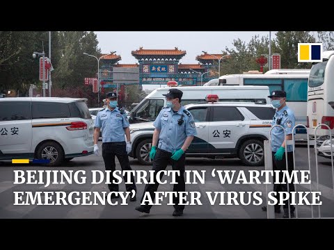 Beijing district in ‘wartime emergency mode’ after spike in local Covid-19 cases