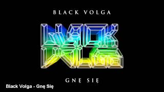 Black Volga - Gnę Się