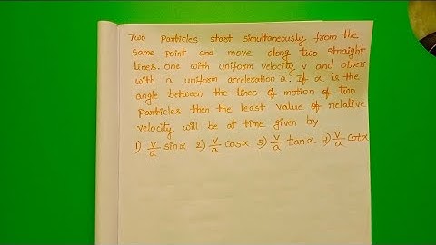 Two particles start simultaneously from the same point and move along two straight lines one with
