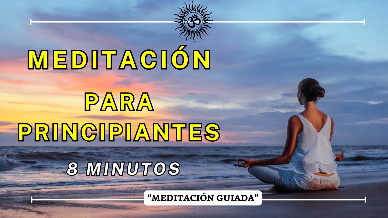 MEDITACIÓN GUIADA para PRINCIPIANTES en 8 MINUTOS - YouTube
