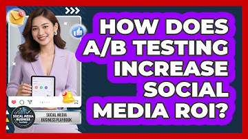 How Does A/B Testing Increase Social Media ROI? - Social Media Business Playbook