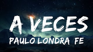 Пауло Лондра, Feid - A Veces (Letra/Lyrics) |