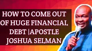 How to come out of huge financial debt, Apostle Joshua Selman