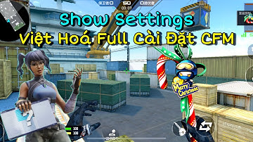 CF Mobie | Show Settings Và Việt Hoá Full Cài Đặt CFM Từ A-Z Chỉ Cần Xem Là Cài Đặt Thôi | Tường CT