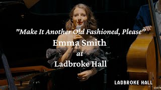 Emma Smith @ Ladbroke Hall - Make It Another Old Fashioned, Please