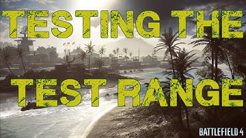 Battlefield 4: Testing The Test Range (A Fantastic Tool To Use)