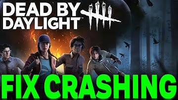 Dead by Daylight how to fix crashing to desktop or Crashing on Startup