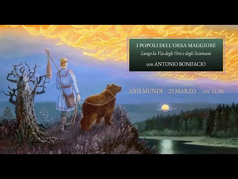 I POPOLI DELL'ORSA MAGGIORE: lungo la Via degli Orsi e degli Sciamani, con ANTONIO BONIFACIO