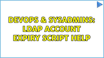DevOps & SysAdmins: LDAP Account Expiry Script Help (3 Solutions!!)