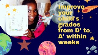 HOW TO IMPROVE YOUR CHILD'S GRADES FROM 'D' TO 'A' IN JUST A FEW WEEKS