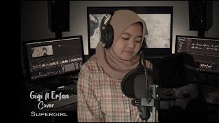Rosemary - Supergirl Feat Gania | Cover By Gigi ft Erfan