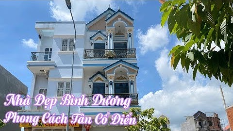 Nhà Đẹp Bình Dương - Phong Cách Tân Cổ Điển / Nhà Đất Bình Dương - Review nhà đẹp
