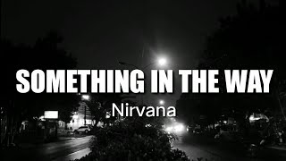 Nirvana - Something In The Way(Lirik dan Terjemahan)